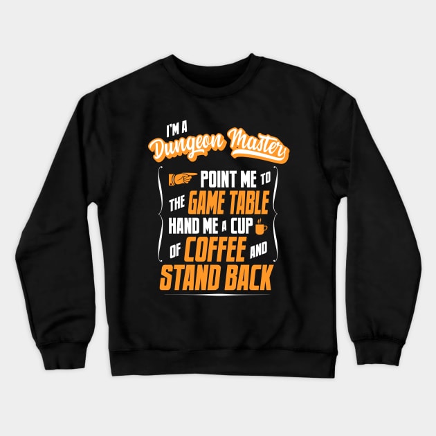 I'm a Dungeon Master - Hand Me A Coffee And Stand Back Crewneck Sweatshirt by tommartinart